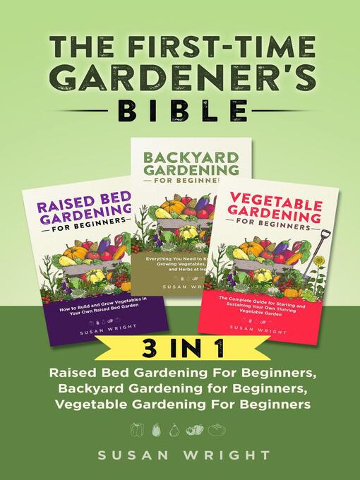 Title details for The First-Time Gardener's Bible by Susan Wright - Wait list